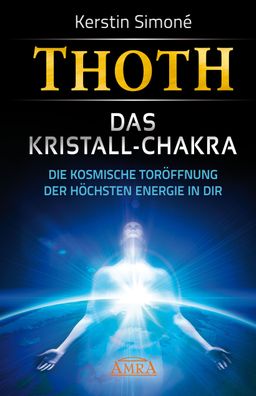 Thoth: Das Kristall-Chakra. Die kosmische Tor?ffnung der h?chsten Energie i ...