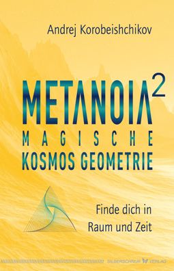 Metanoia 2 - Magische Kosmos Geometrie, Andrej Korobeishchikov