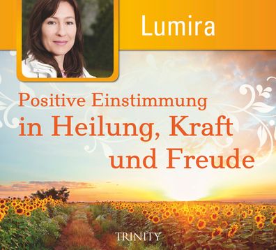Positive Einstimmung in Heilung, Kraft und Freude, Lumira