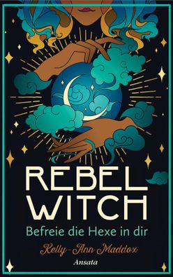 Rebel Witch - Befreie die Hexe in dir, Kelly-Ann Maddox