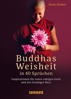 Buddhas Weisheit in 40 Spr?chen, Ilona Daiker