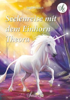 Seelenreise mit dem Einhorn Theora, Birgit Bosbach