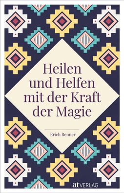 Heilen und Helfen mit der Kraft der Magie, Erich Renner
