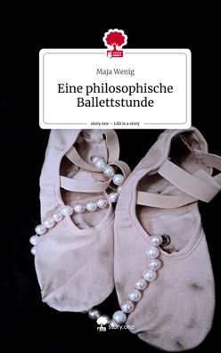 Eine philosophische Ballettstunde. Life is a Story - story. one, Maja Wenig