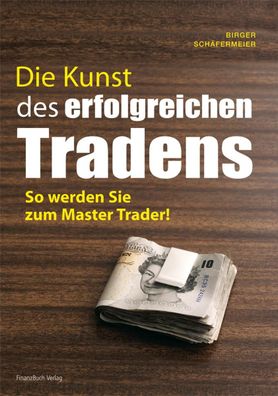 Die Kunst des erfolgreichen Tradens, Birger Sch?fermeier