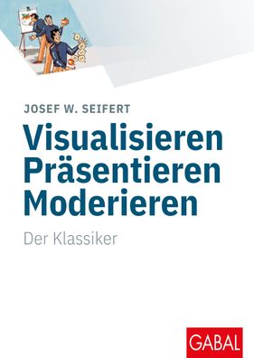 Visualisieren Pr?sentieren Moderieren, Josef W. Seifert