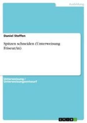 Spitzen schneiden (Unterweisung Friseur/ in), Daniel Steffen