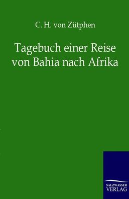 Tagebuch einer Reise von Bahia nach Afrika, C. H. von Z?tphen