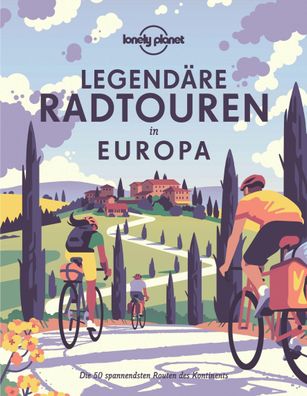 Lonely Planet Bildband Legend?re Radtouren in Europa, Lonely Planet