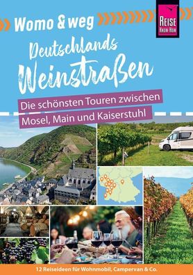 Womo & weg: Deutschlands Weinstra?en - Die sch?nsten Touren zwischen Mosel, ...