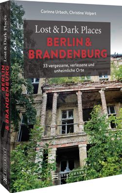 Lost & Dark Places Berlin und Brandenburg, Corinna Urbach