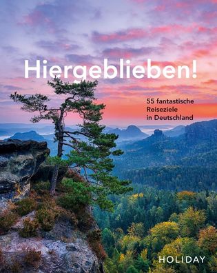 Holiday Reisebuch: Hiergeblieben! - 55 fantastische Reiseziele in Deutschla ...