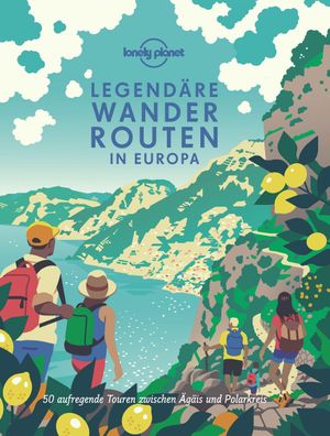 LONELY PLANET Bildband Legend?re Wanderrouten in Europa, Lonely Planet