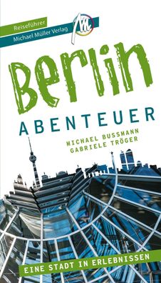 Berlin - Abenteuer Reisef?hrer Michael M?ller Verlag, Michael Bussmann