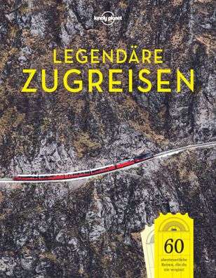 LONELY PLANET Bildband Legend?re Zugreisen, Lonely Planet