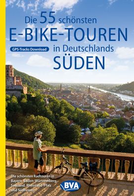 Die 55 sch?nsten E-Bike Touren in Deutschlands S?den, Oliver Kocksk?mper