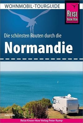Reise Know-How Wohnmobil-Tourguide Normandie, Gaby G?lz