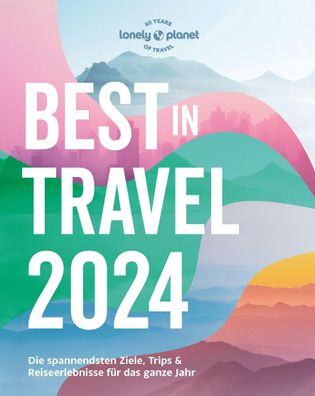 LONELY PLANET Reisef?hrer Lonely Planet Best in Travel 2024, Claudia Riefert