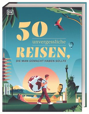 50 unvergessliche Reisen, die man gemacht haben sollte, DK Verlag - Reise