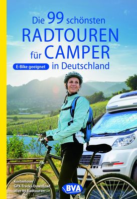 Die 99 sch?nsten Radtouren f?r Camper in Deutschland, BVA BikeMedia GmbH