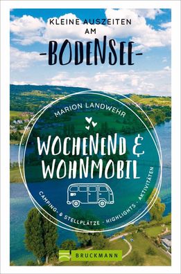 Wochenend und Wohnmobil - Kleine Auszeiten am Bodensee, Marion Landwehr