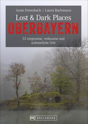 Lost & Dark Places Oberbayern, Anne Dreesbach