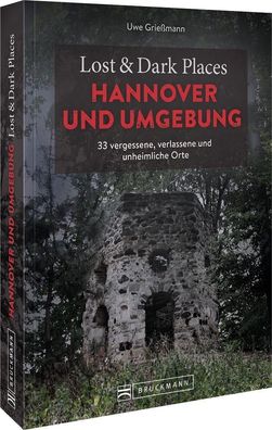 Lost & Dark Places Hannover und Umgebung, Uwe Grie?mann