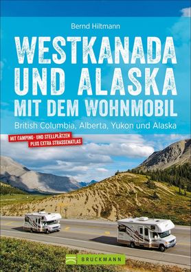 Westkanada und Alaska mit dem Wohnmobil, Bernd Hiltmann