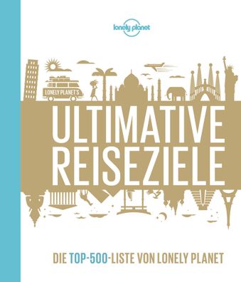 Lonely Planet Bildband Ultimative Reiseziele, Lonely Planet