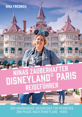 Ninas zauberhafter Disneyland Paris Reisef?hrer, Nina Friedrich