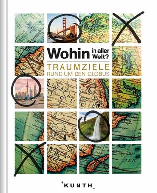 Wohin in aller Welt - Traumziele rund um den Globus, Kunth Verlag