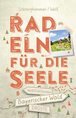 Bayerischer Wald. Radeln f?r die Seele, Sandra Schr?nghammer