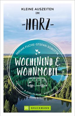Wochenend und Wohnmobil - Kleine Auszeiten im Harz, Miriam Fuchs