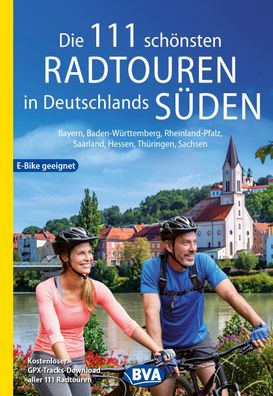 Die 111 sch?nsten Radtouren in Deutschlands S?den, E-Bike geeignet, kostenl ...
