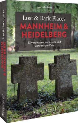 Lost & Dark Places Mannheim und Heidelberg, Cornelia Lohs