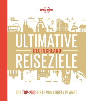 Lonely Planet Bildband Ultimative Reiseziele Deutschland, Andrea Schulte-Pe ...