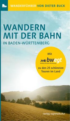 Wandern mit der Bahn in Baden-W?rttemberg, Dieter Buck