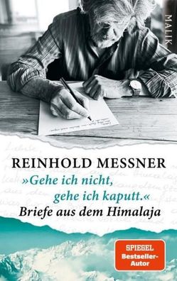 Gehe ich nicht, gehe ich kaputt.? Briefe aus dem Himalaja, Reinhold Messner
