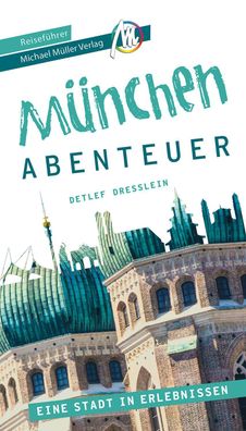M?nchen - Abenteuer Reisef?hrer Michael M?ller Verlag, Detlef Dresslein