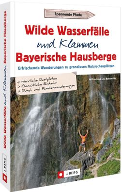 Wilde Wasserf?lle und Klammen in den Bayerischen Hausbergen, Lisa Bahnm?ller