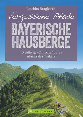 Vergessene Pfade Bayerische Hausberge, Joachim Burghardt