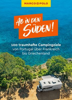 MARCO POLO Ab in den S?den! 100 traumhafte Campingziele von Portugal ?ber F ...