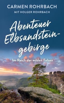 Abenteuer Elbsandsteingebirge - Im Reich der wilden Felsen, Carmen Rohrbach