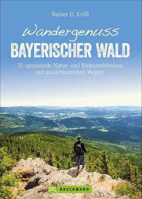 Wandergenuss Bayerischer Wald, Rainer D. Kr?ll