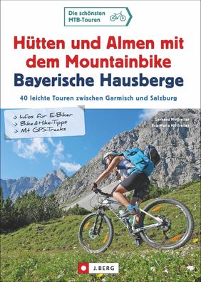 H?tten und Almen mit dem Mountainbike Bayerische Hausberge, Gerhard Hirtlre ...