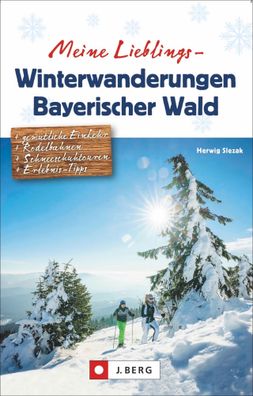 Meine Lieblings-Winterwanderungen Bayerischer Wald, Herwig Slezak