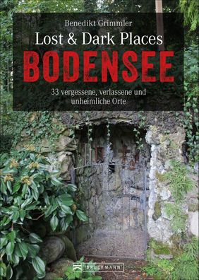 Lost & Dark Places Bodensee, Benedikt Grimmler
