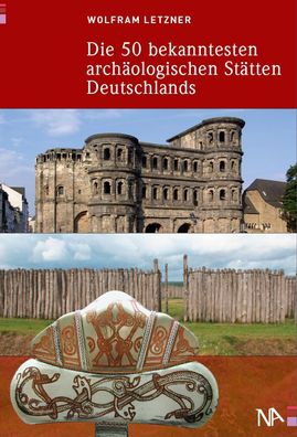 Die 50 bekanntesten arch?ologischen St?tten Deutschlands, Wolfram Letzner