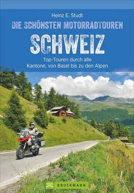Die sch?nsten Motorradtouren Schweiz, Heinz E. Studt