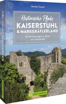 Historische Pfade Kaiserstuhl und Markgr?flerland, Monika Teusch